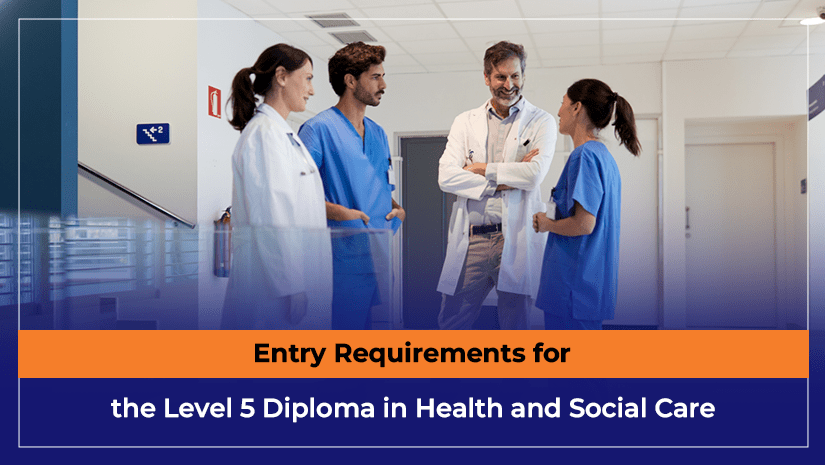 Entry Requirements for the Level 5 Diploma in Health and Social Care