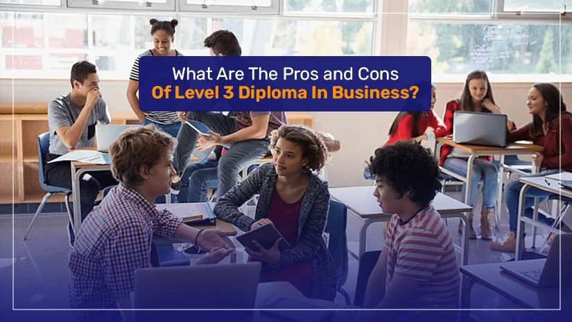 What Are The Pros and Cons Of Level 3 Diploma In Business