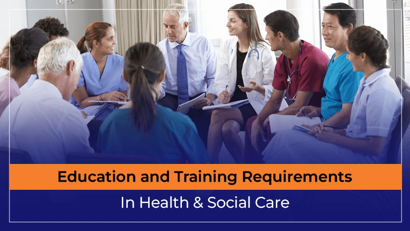 Education and Training Requirements In Health & Social Care