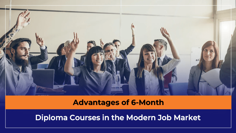 Advantages of 6-Month Diploma Courses in the Modern Job Market