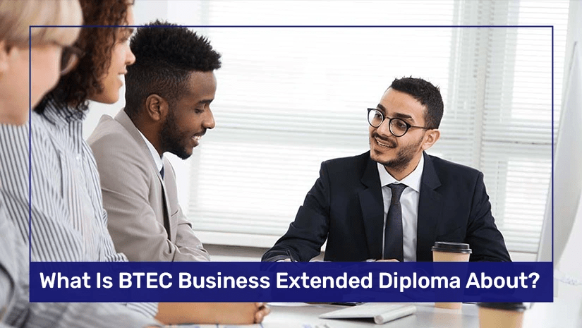 What Is BTEC Business Extended Diploma About