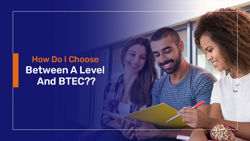 How Do I Choose Between A Level And BTEC