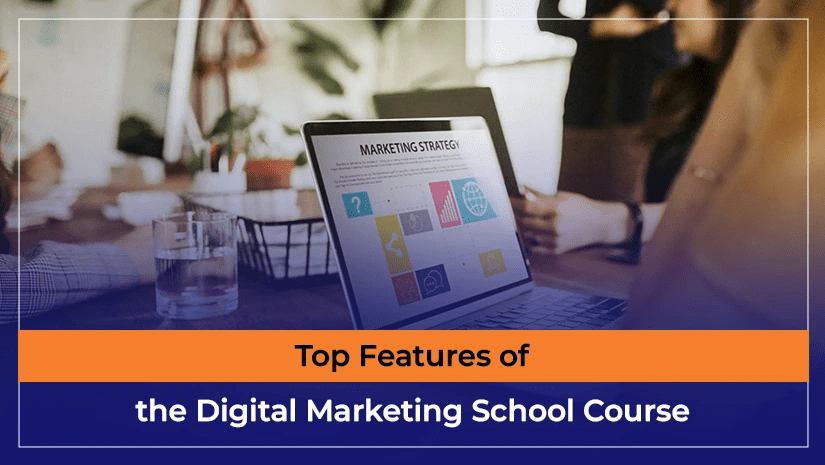 Top Features of the Digital Marketing School Course