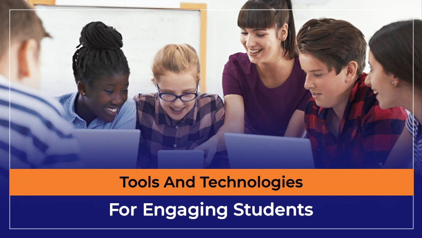 Tools And Technologies For Engaging Students