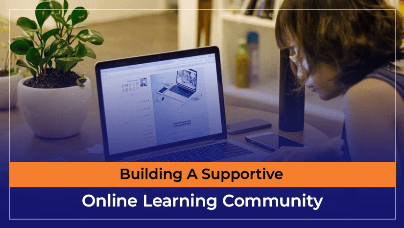 Building A Supportive Online Learning Community