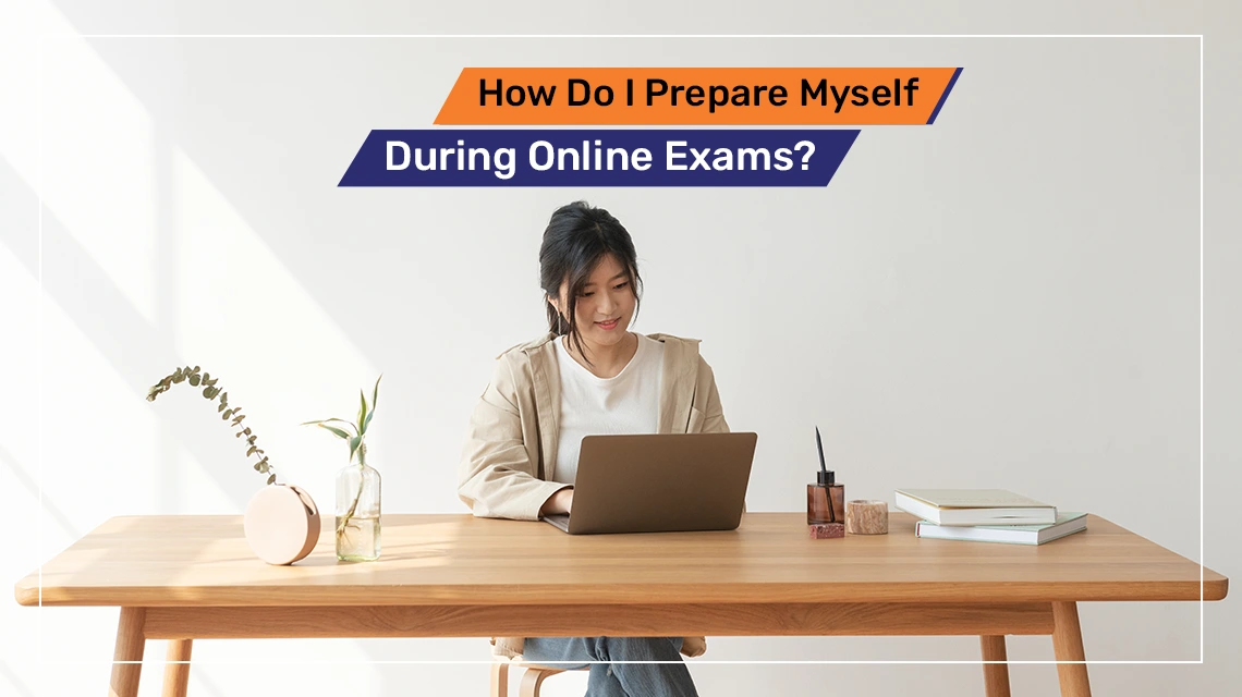 How Do I Prepare Myself During Online Exams